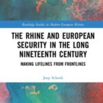 The Rhine and European Security in the Long Nineteenth Century: Making Lifelines from Frontlines