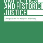 Biopolitics and Historic Justice: Coming to Terms with the Injuries of Normality