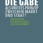 Die Gabe als drittes Prinzip zwischen Markt und Staat?: Perspektiven von Marcel Mauss bis zur Gegenwart
