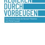 Regieren durch Vorbeugen: Eine kritische Analyse der Burnout-Prävention nach Michel Foucault