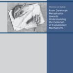 From Darwinian Metaphysics towards Understanding the Evolution of Evolutionary Mechanisms - A Historical and Philosophical Analysis of Gene-Darwinism and Universal Darwinism