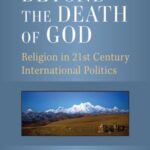 Beyond the Death of God: Religion in 21st Century International Politics
