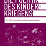 Die Politik des Kinderkriegens: Zur Kritik demografischer Regierungsstrategien