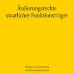 Äußerungsrechte staatlicher Funktionsträger: Neutralität, Meinungsfreiheit, Mäßigungsgebot: Determinanten der Teilnahme staatlicher Funktionsträger am öffentlichen Meinungsbildungsprozess