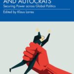 Dictators and Autocrats: Securing Power across Global Politics