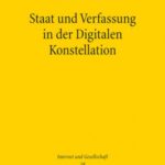 Staat und Verfassung in der Digitalen Konstellation: Ausgewählte Schriften zum Wandel von Politik, Staat und Verfassung durch das Internet