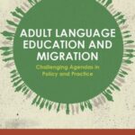 Adult Language Education and Migration: Challenging agendas in policy and practice