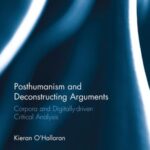 Posthumanism and Deconstructing Arguments: Corpora and Digitally-driven Critical Analysis