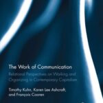 The Work of Communication: Relational Perspectives on Working and Organizing in Contemporary Capitalism