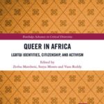 Queer in Africa: LGBTQI Identities, Citizenship, and Activism