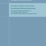 Gemeinsame Elternverantwortung - Eine rechtsvergleichende Studie zu Grundfragen und Problemen beim Elternkonflikt getrennt lebender Eltern