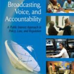 Broadcasting, Voice, and Accountability: A Public Interest Approach to Policy, Law, and Regulation