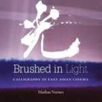 Brushed in Light: Calligraphy in East Asian Cinema