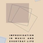 Contingent Encounters: Improvisation in Music and Everyday Life