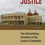 Hybrid Justice: The Extraordinary Chambers in the Courts of Cambodia