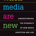 When Media Are New: Understanding the Dynamics of New Media Adoption and Use