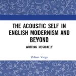 The Acoustic Self in English Modernism and Beyond: Writing Musically