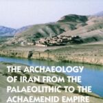 The Archaeology of Iran from the Palaeolithic to the Achaemenid Empire