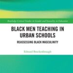 Black Men Teaching in Urban Schools: Reassessing Black Masculinity