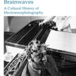 Brainwaves: A Cultural History of Electroencephalography