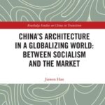 China's Architecture in a Globalizing World: Between Socialism and the Market