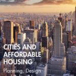 Cities and Affordable Housing: Planning, Design and Policy Nexus