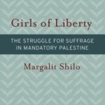 Girls of Liberty: The Struggle for Suffrage in Mandatory Palestine