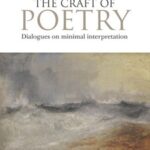 The Craft of Poetry: Dialogues on Minimal Interpretation