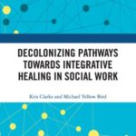 Decolonizing Pathways towards Integrative Healing in Social Work