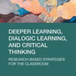 Deeper Learning, Dialogic Learning, and Critical Thinking: Research-based Strategies for the Classroom