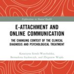 E-attachment and Online Communication: The Changing Context of the Clinical Diagnosis and Psychological Treatment