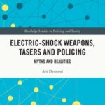 Electric-Shock Weapons, Tasers and Policing: Myths and Realities