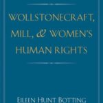 Wollstonecraft, Mill, and Women's Human Rights