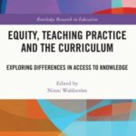 Equity, Teaching Practice and the Curriculum: Exploring Differences in Access to Knowledge