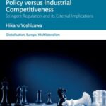 European Union Competition Policy versus Industrial Competitiveness: Stringent Regulation and its External Implications