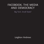 Facebook, the Media and Democracy: Big Tech, Small State?