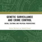 Genetic Surveillance and Crime Control: Social, Cultural and Political Perspectives