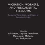 Migration, Workers, and Fundamental Freedoms: Pandemic Vulnerabilities and States of Exception in India