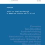 "Helden und Denker" der Pädagogik im Spiegel ihrer Fachlexika von 1774 bis 1945