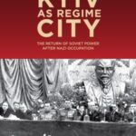 Kyiv as Regime City: The Return of Soviet Power after Nazi Occupation