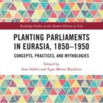Planting Parliaments in Eurasia, 1850–1950: Concepts, Practices, and Mythologies