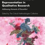 The Politics and Ethics of Representation in Qualitative Research: Addressing Moments of Discomfort
