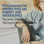 Psychoanalytic Perspectives on Puberty and Adolescence: The Inner Worlds of Teenagers and their Parents