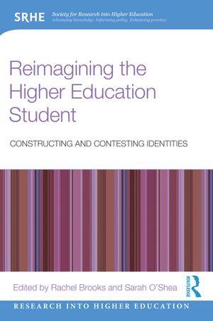Reimagining the Higher Education Student: Constructing and Contesting Identities
