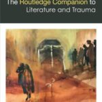 The Routledge Companion to Literature and Trauma