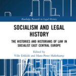 Socialism and Legal History: The Histories and Historians of Law in Socialist East Central Europe