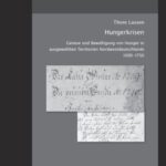 Hungerkrisen - Genese und Bewältigung von Hunger in ausgewählten Territorien Nordwestdeutschlands 1690-1750