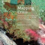 Mapping Crisis: Participation, Datafication and Humanitarianism in the Age of Digital Mapping