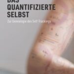 Das quantifizierte Selbst: Zur Genealogie des Self-Trackings
