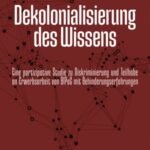 Dekolonialisierung des Wissens: Eine partizipative Studie zu Diskriminierung und Teilhabe an Erwerbsarbeit von BIPoC mit Behinderungserfahrungen